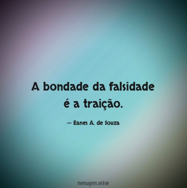 A bondade da falsidade é a traição