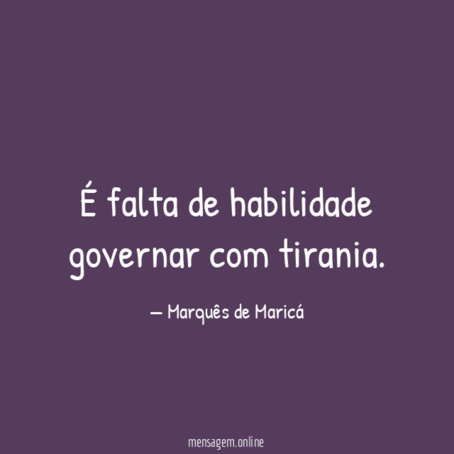 É falta de habilidade governar com tirania