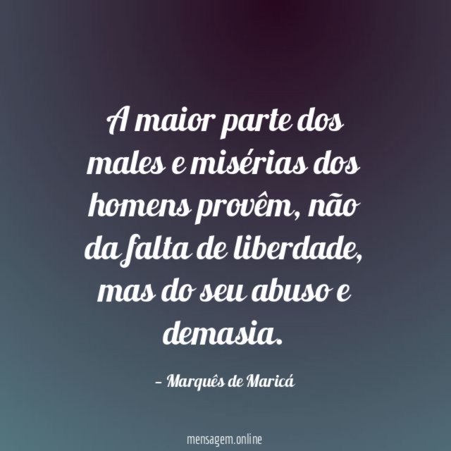 A maior parte dos males e misérias dos homens provêm