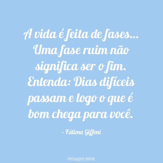 A vida é feita de fases