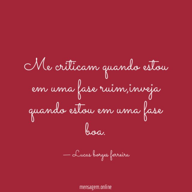 Me criticam quando estou em uma fase ruim