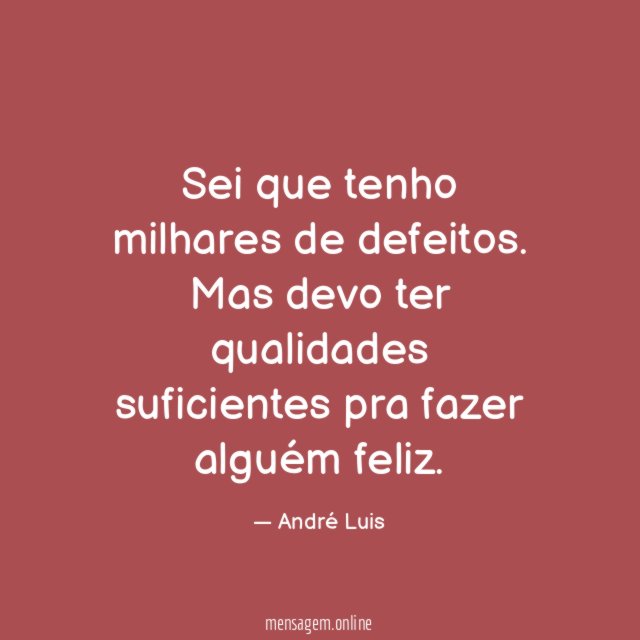 Sei que tenho milhares de defeitos