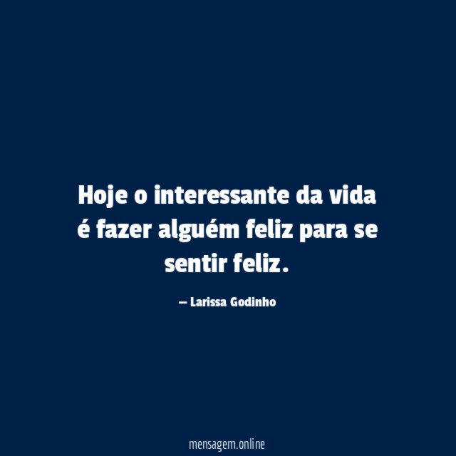 Hoje o interessante da vida é fazer alguém
