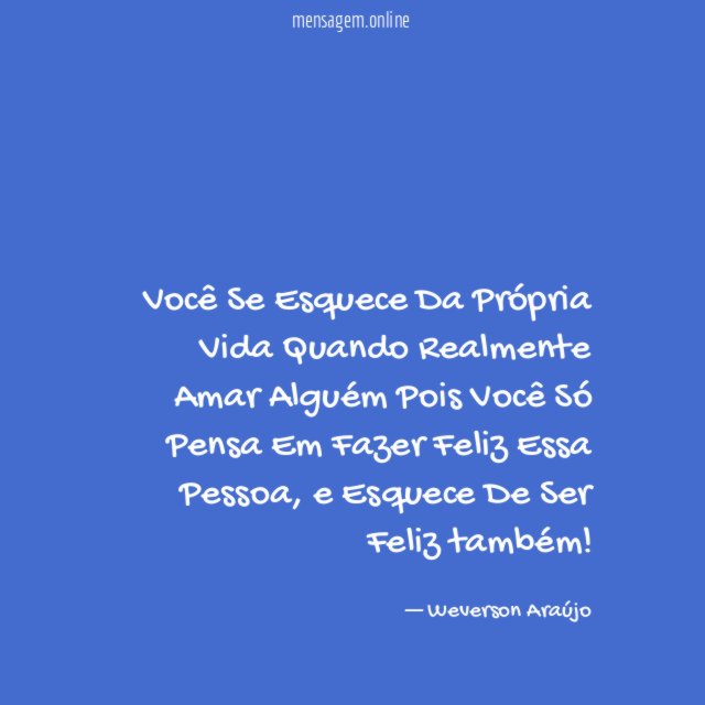 Você Se Esquece Da Própria Vida Quando Realmente