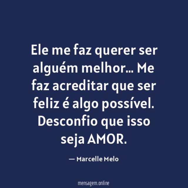 Ele me faz querer ser alguém melhor