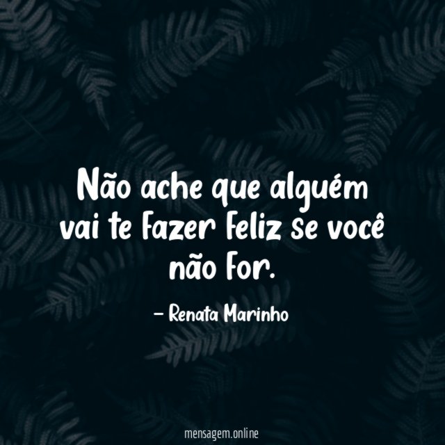 Não ache que alguém vai te fazer feliz