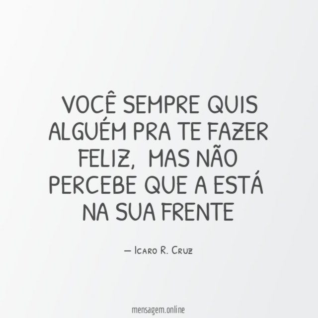 Você sempre quis alguém pra te fazer feliz