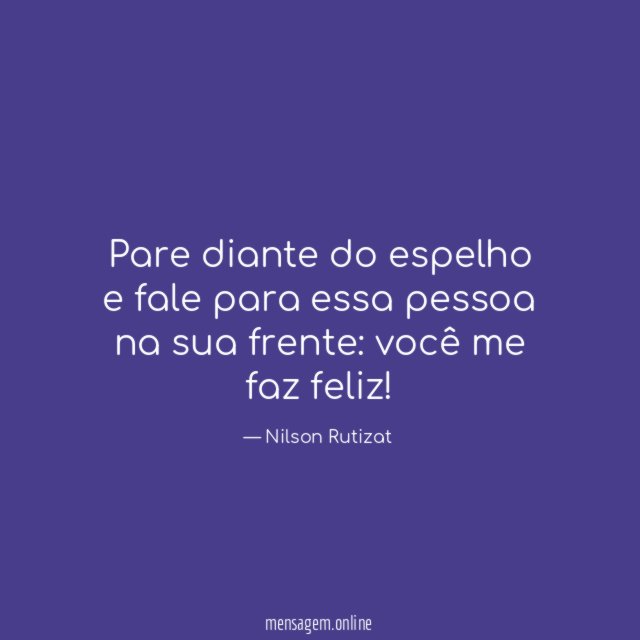 Pare diante do espelho e fale para essa pessoa na sua frente