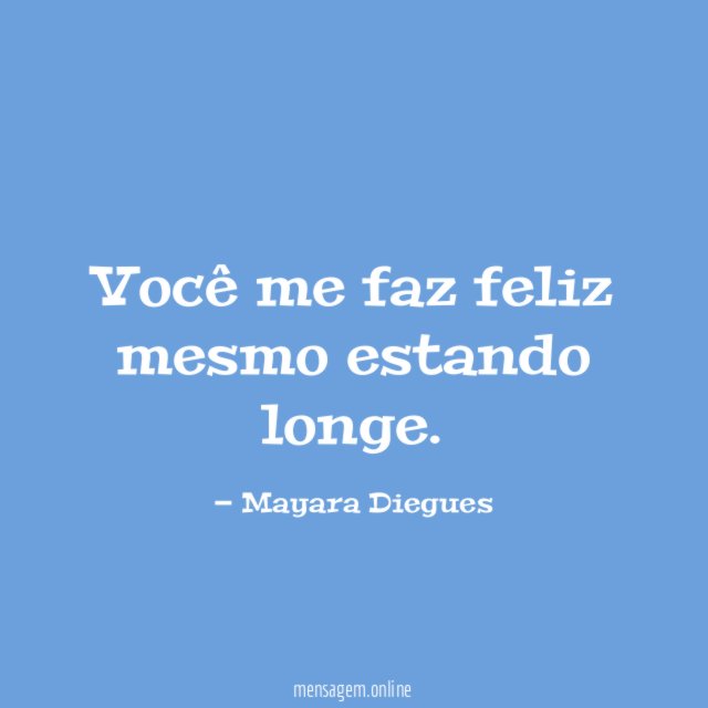 Você me faz feliz mesmo estando longe