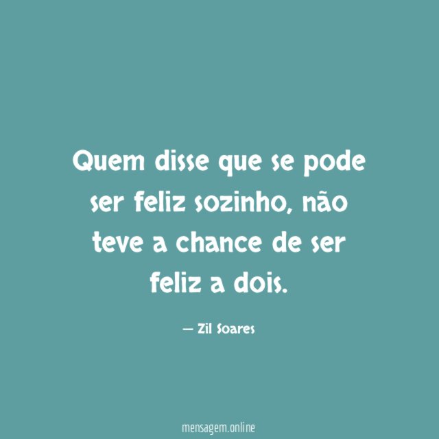 Quem disse que se pode ser feliz sozinho