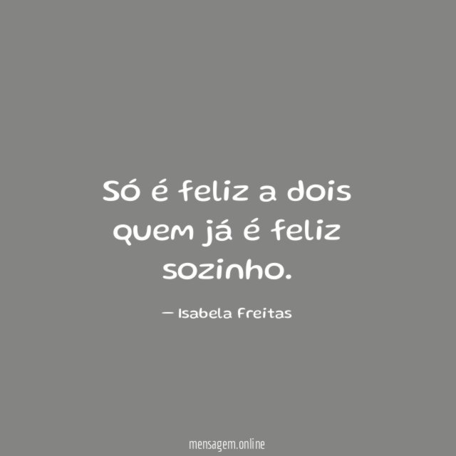 Só é feliz a dois quem já é feliz sozinho