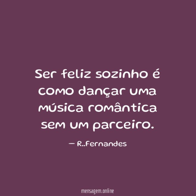 Ser feliz sozinho é como dançar uma música