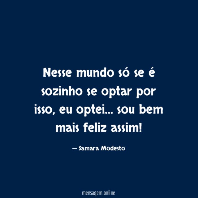 Nesse mundo só se é sozinho se optar por isso