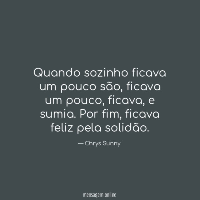 Quando sozinho ficava um pouco são