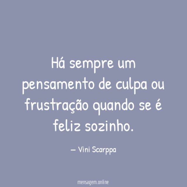 Há sempre um pensamento de culpa ou frustração