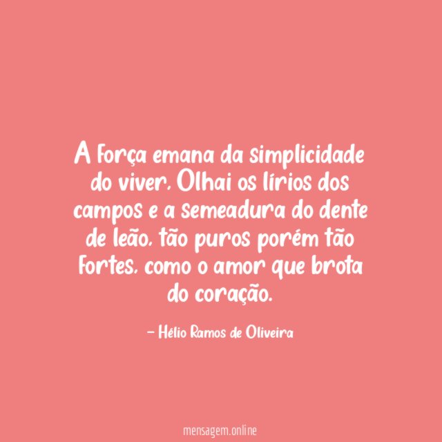 A força emana da simplicidade do viver