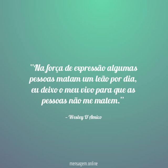 Na força de expressão algumas pessoas matam um