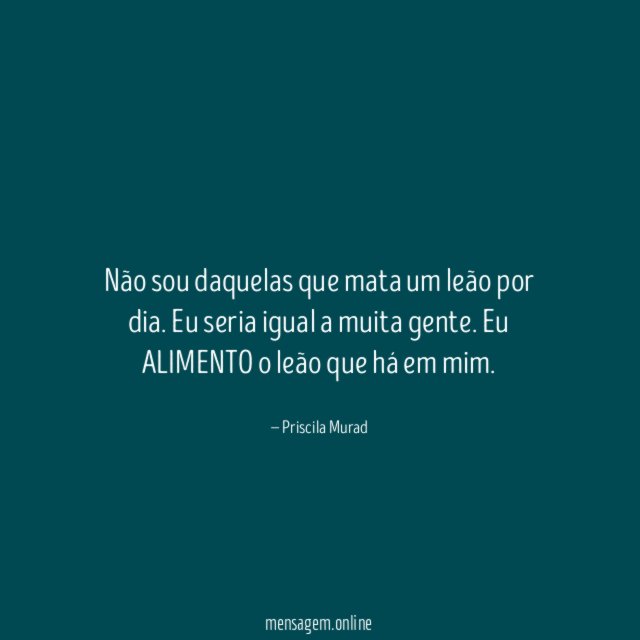 Não sou daquelas que mata um leão por dia