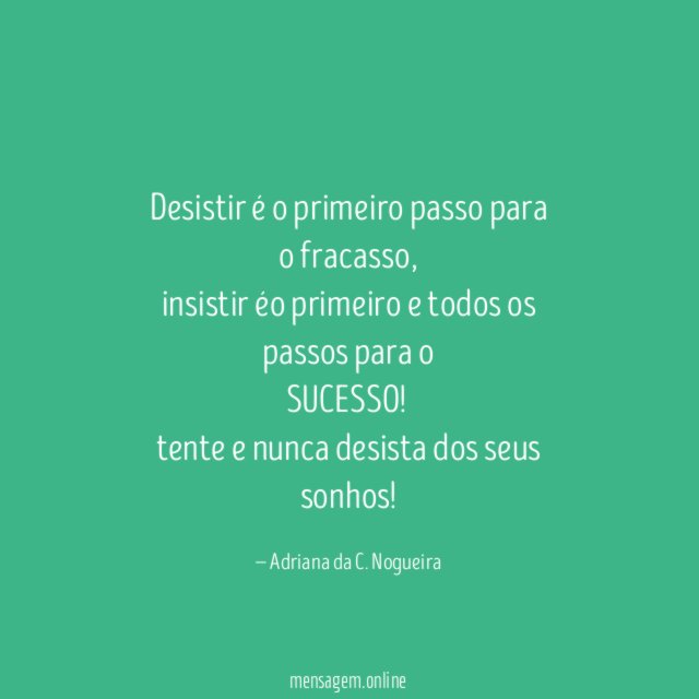 Desistir é o primeiro passo para o fracasso