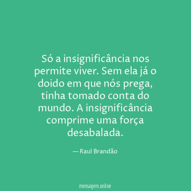 Só a insignificância nos permite viver