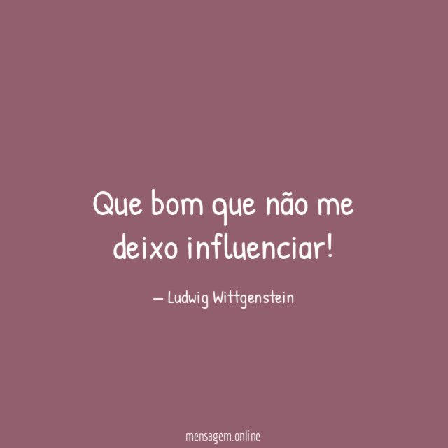 Que bom que não me deixo influenciar