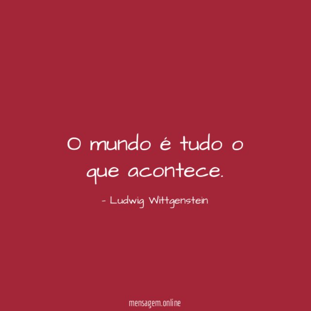 O mundo é tudo o que acontece