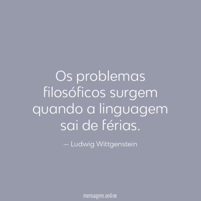 Os problemas filosóficos surgem quando a linguagem sai de férias