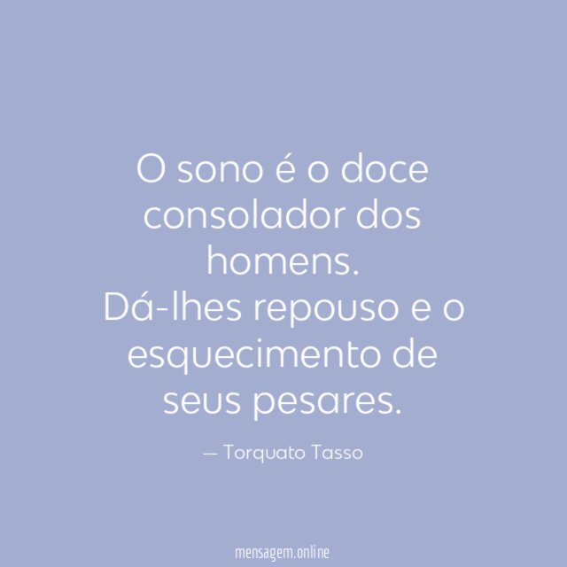 O sono é o doce consolador dos homens
