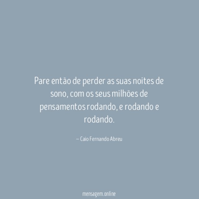 Pare então de perder as suas noites de sono