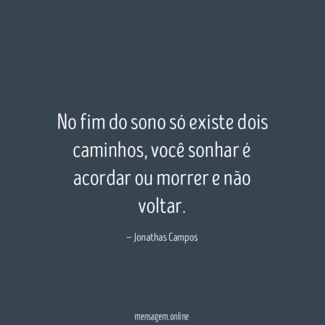 No fim do sono só existe dois caminhos