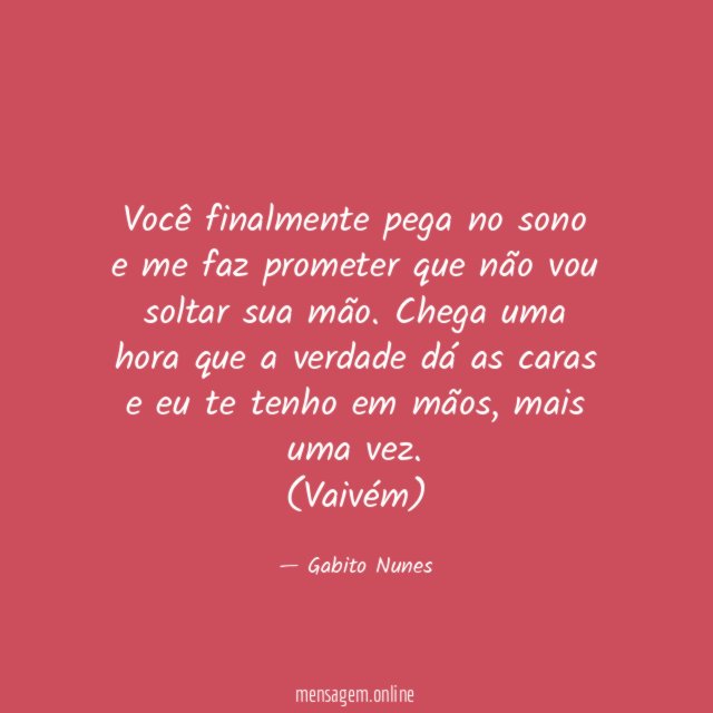 Você finalmente pega no sono e me faz
