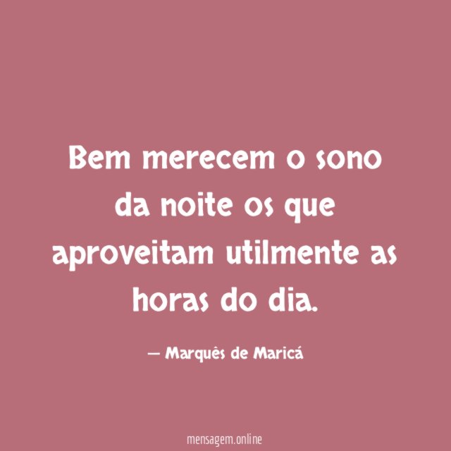 Bem merecem o sono da noite os que