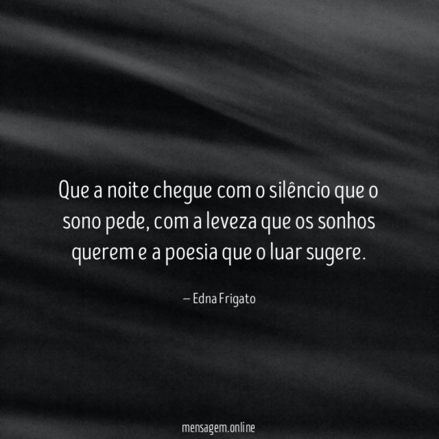 Que a noite chegue com o silêncio que o sono pede