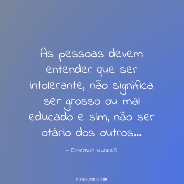 As pessoas devem entender que ser intolerante
