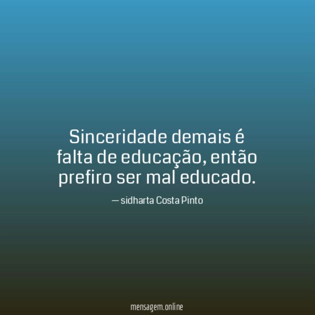 Sinceridade demais é falta de educação