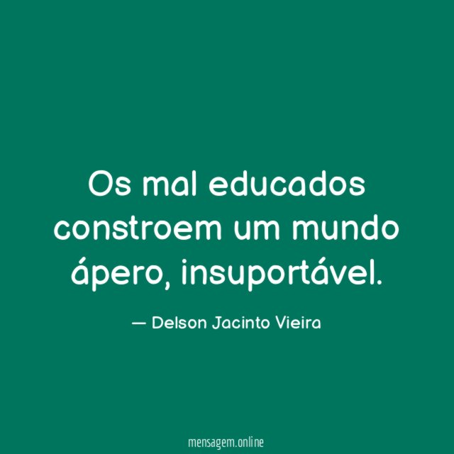 Os mal educados constroem um mundo ápero