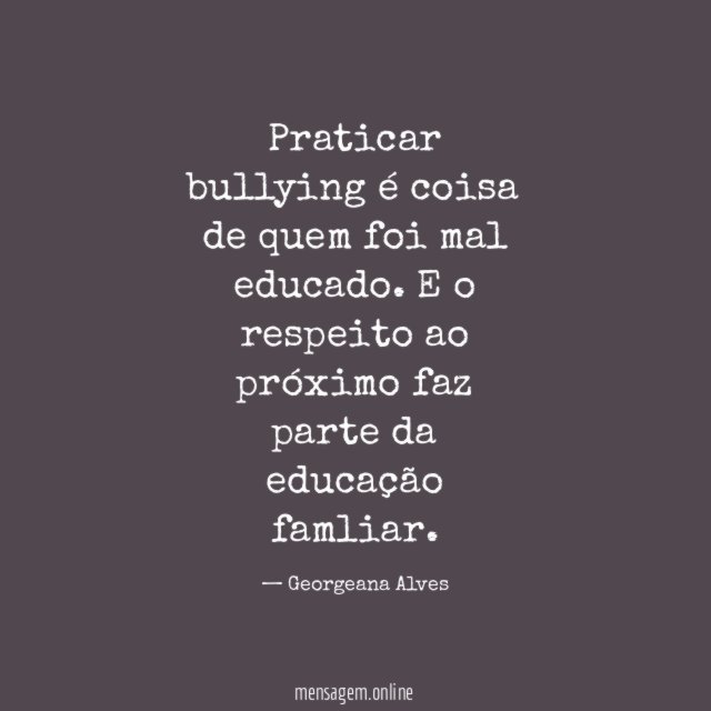 Praticar bullying é coisa de quem foi mal educado