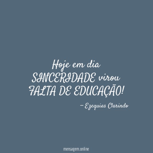 Hoje em dia SINCERIDADE virou FALTA DE EDUCAÇÃO