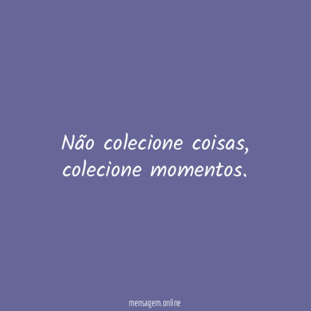 Não colecione coisas