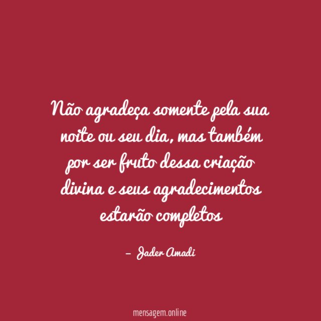 Não agradeça somente pela sua noite ou seu dia
