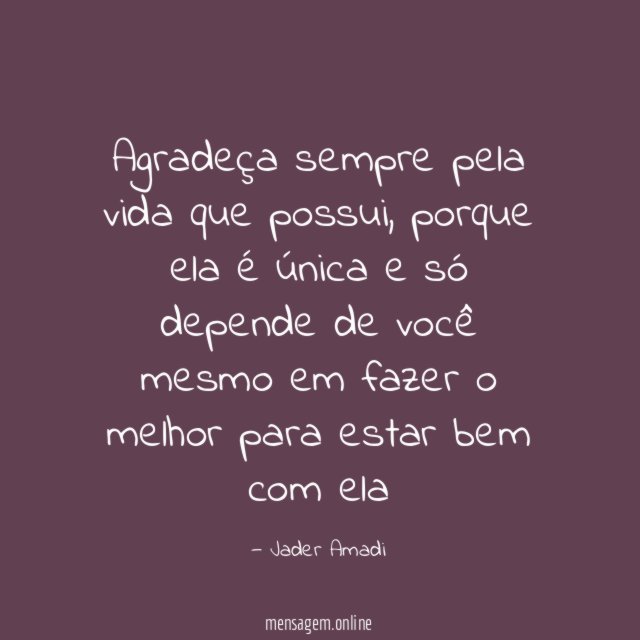 Agradeça sempre pela vida que possui
