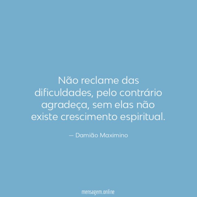 Não reclame das dificuldades