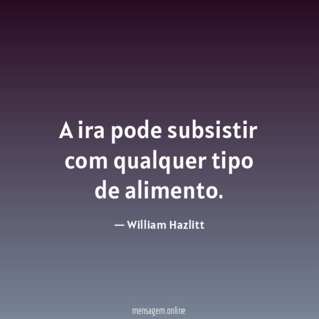 A ira pode subsistir com qualquer tipo de alimento
