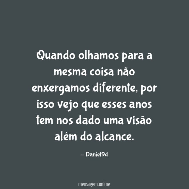 Quando olhamos para a mesma coisa não enxergamos diferente
