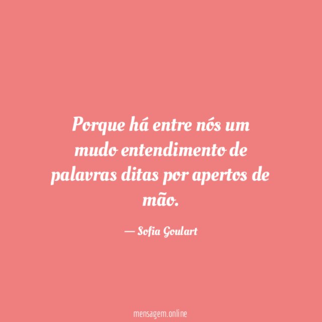 Porque há entre nós um mudo entendimento de