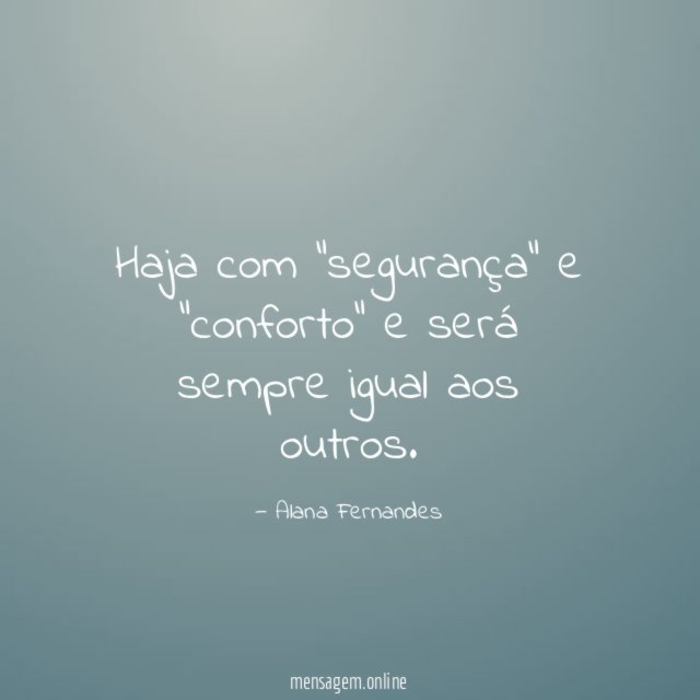 Haja com "segurança" e "conforto" e será sempre igual aos outros