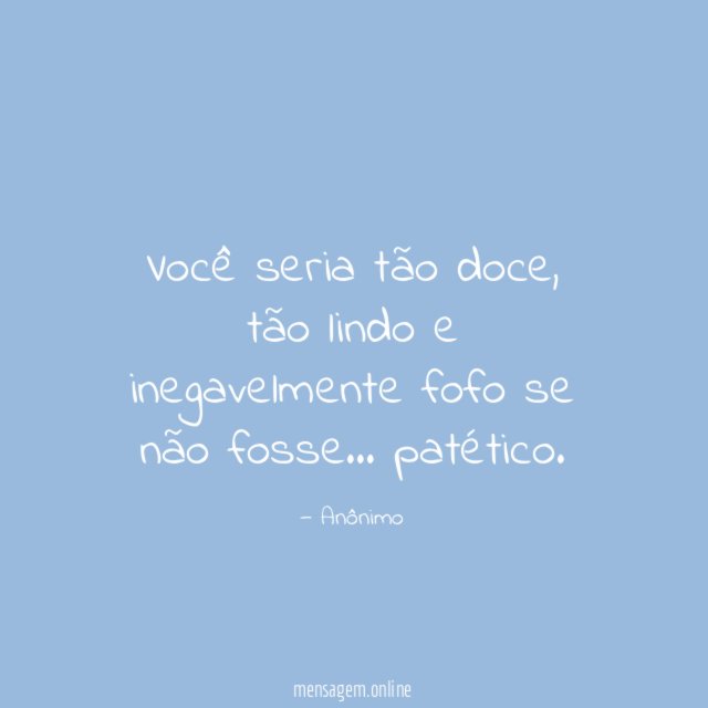 Você seria tão doce