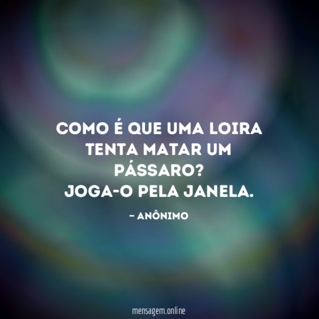 Como é que uma loira tenta matar um pássaro
