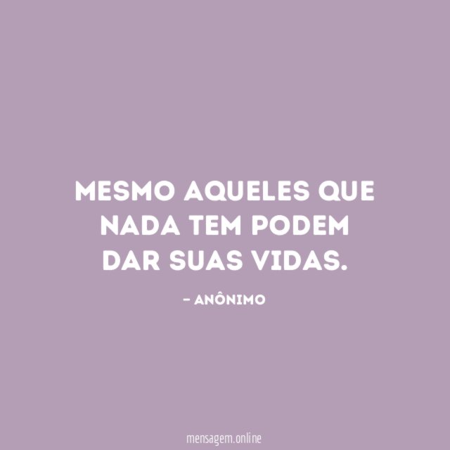 Mesmo aqueles que nada tem podem dar suas vidas