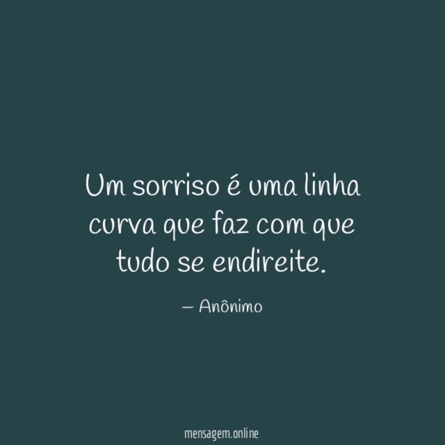 Um sorriso é uma linha curva que faz com que tudo se endireite